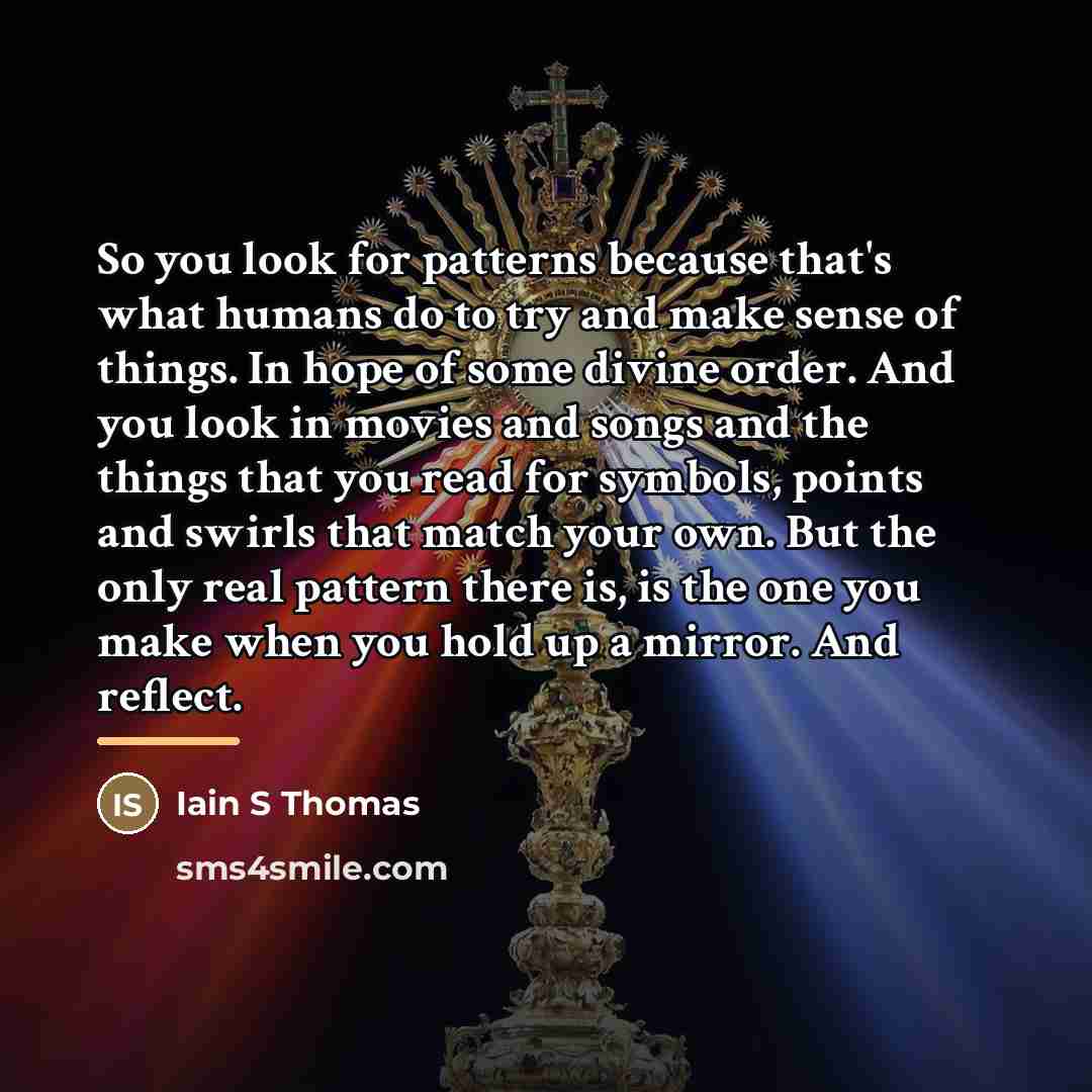 “So you look for patterns because that's what humans do…” quote by Iain S Thomas
