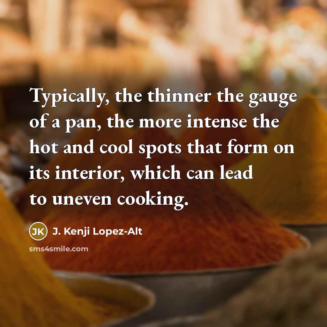 “Typically, the thinner the gauge of a pan, the more…” quote by J. Kenji Lopez-Alt