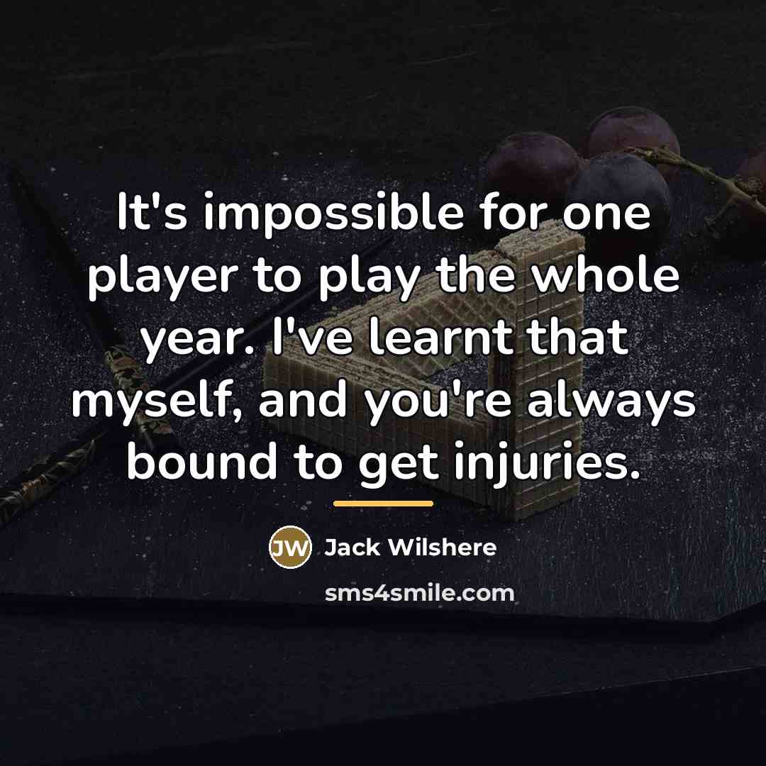 “It's impossible for one player to play the whole year.…” quote by Jack Wilshere