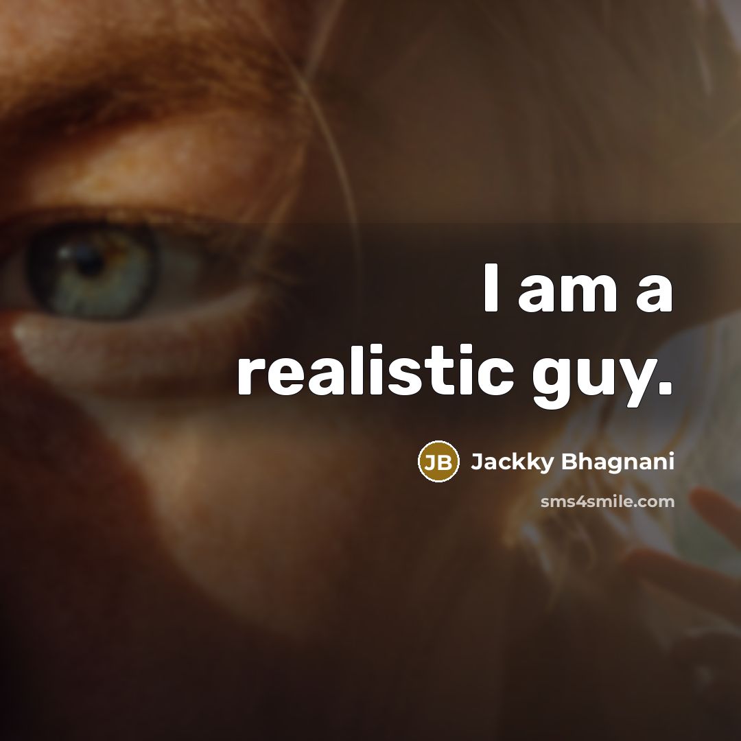“I am a realistic guy.…” quote by Jackky Bhagnani