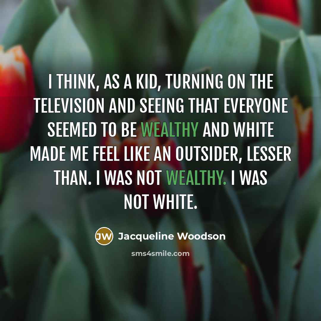 “I think, as a kid, turning on the television and…” quote by Jacqueline Woodson