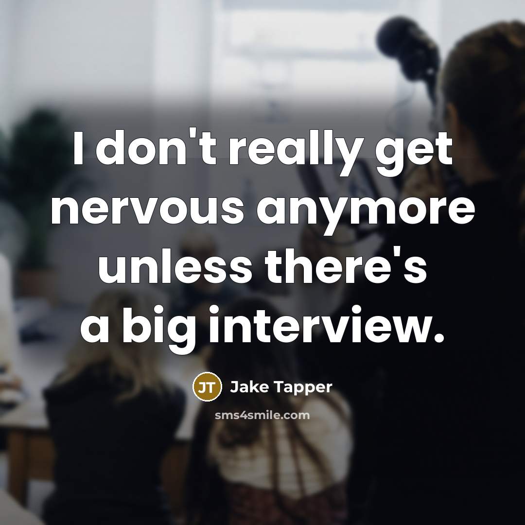 “I don't really get nervous anymore unless there's a big…” quote by Jake Tapper