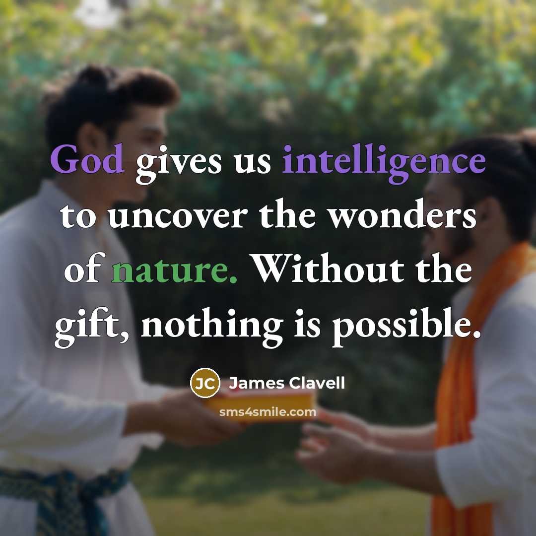 “God gives us intelligence to uncover the wonders of nature.…” quote by James Clavell