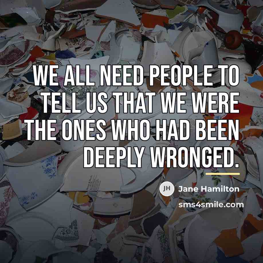“We all need people to tell us that we were…” quote by Jane Hamilton