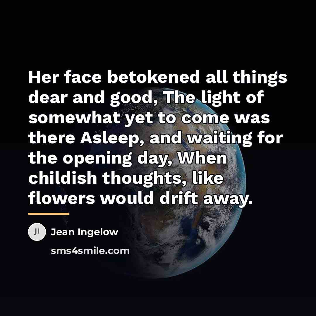 “Her face betokened all things dear and good, The light…” quote by Jean Ingelow