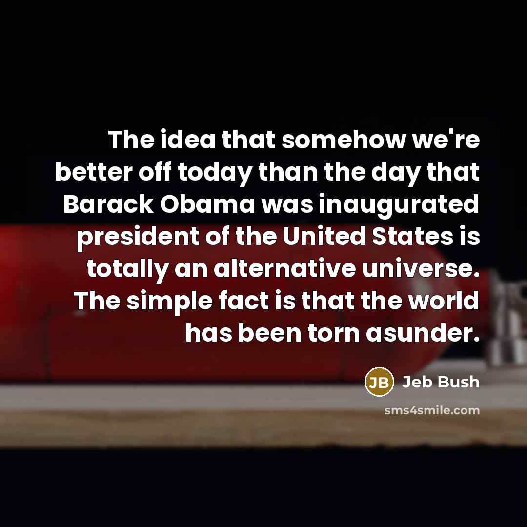 “The idea that somehow we're better off today than the…” quote by Jeb Bush