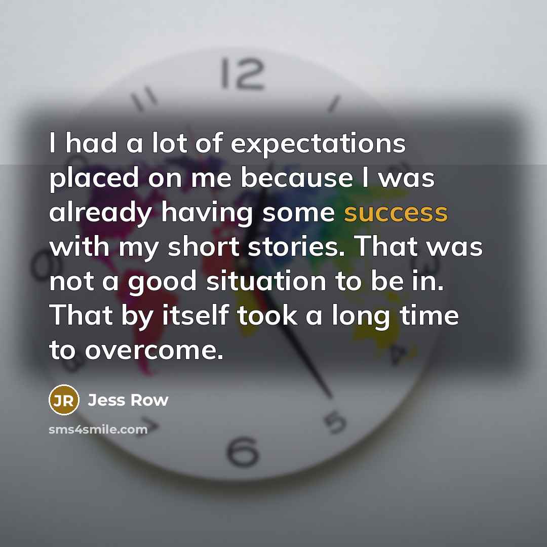 “I had a lot of expectations placed on me because…” quote by Jess Row