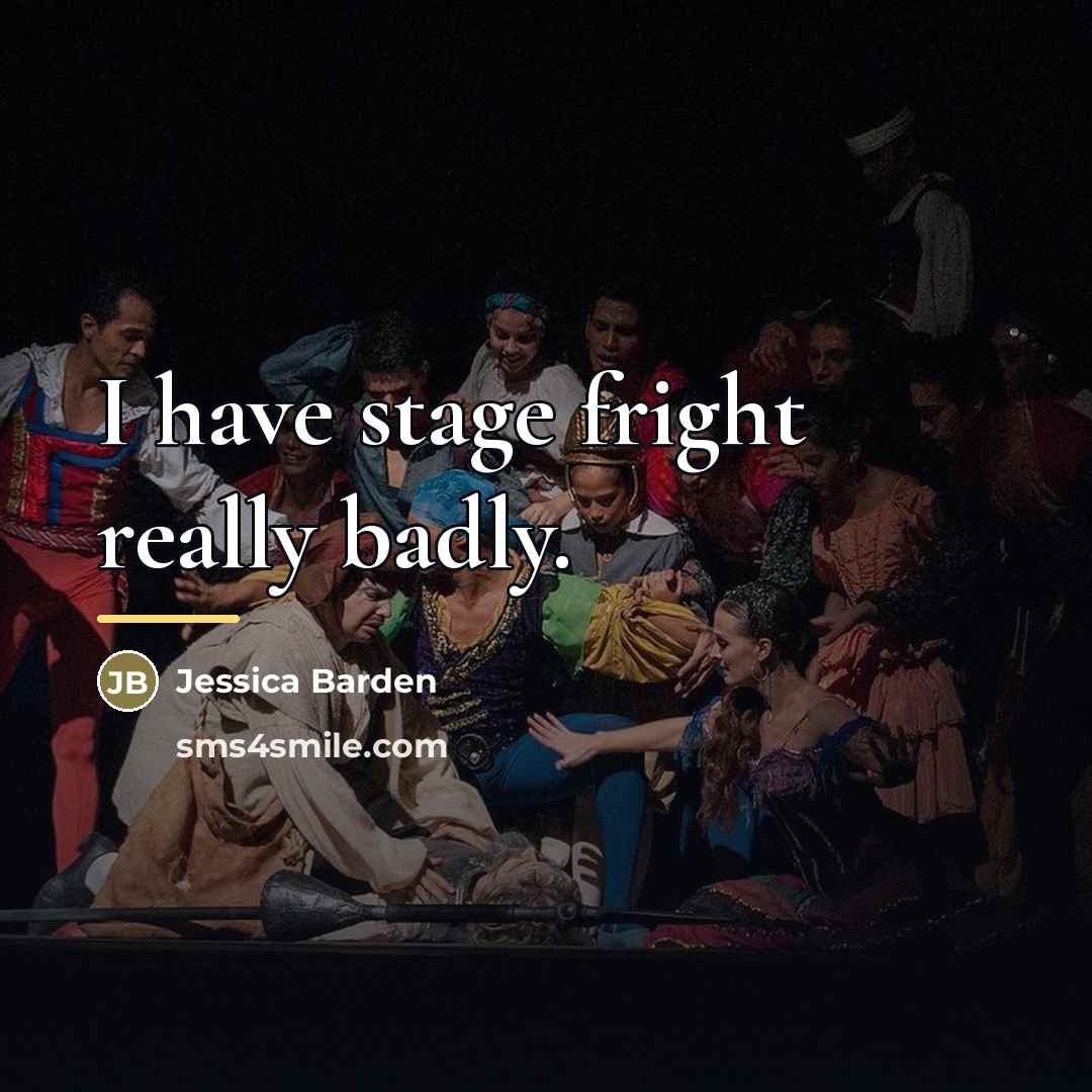 “I have stage fright really badly.…” quote by Jessica Barden