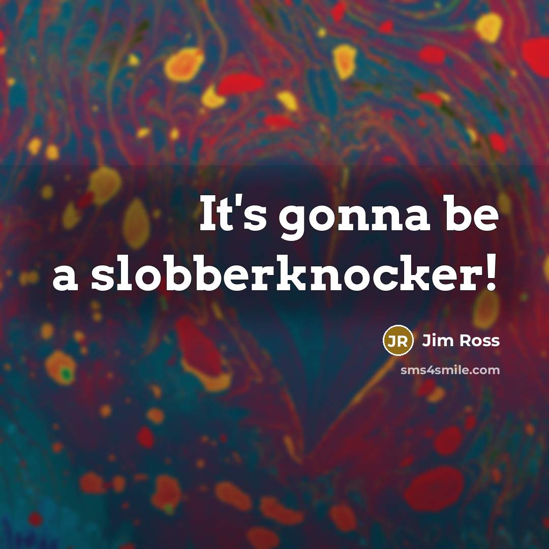 “It's gonna be a slobberknocker!…” quote by Jim Ross