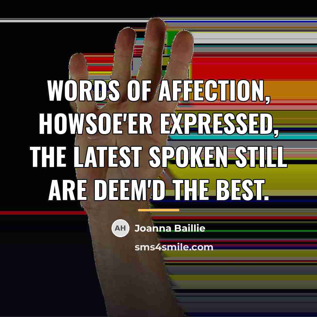 “Words of affection, howsoe'er expressed, The latest spoken still are…” quote by Joanna Baillie