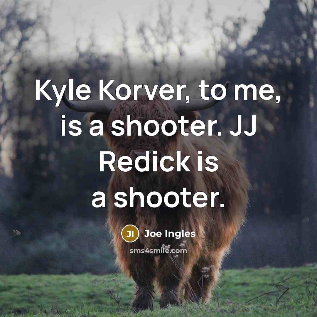 “Kyle Korver, to me, is a shooter. JJ Redick is…” quote by Joe Ingles