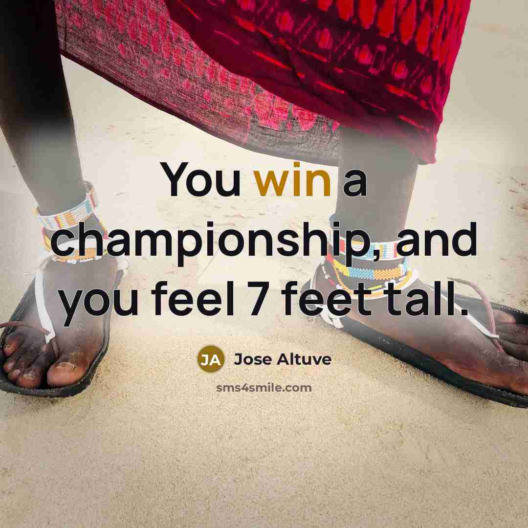 “You win a championship, and you feel 7 feet tall.…” quote by Jose Altuve