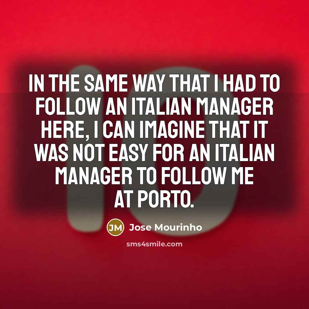 “In the same way that I had to follow an…” quote by Jose Mourinho