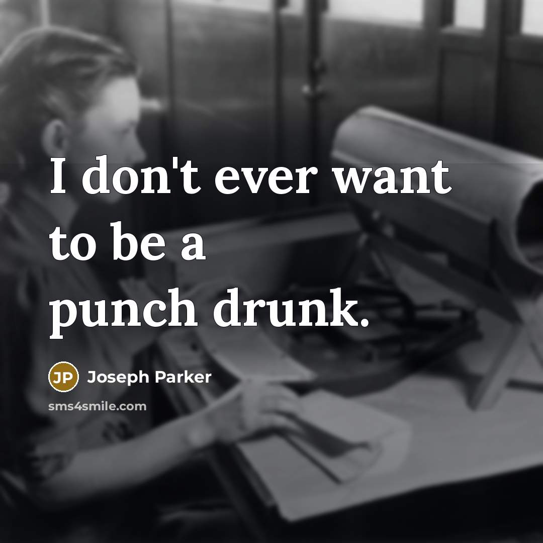 “I don't ever want to be a punch drunk.…” quote by Joseph Parker