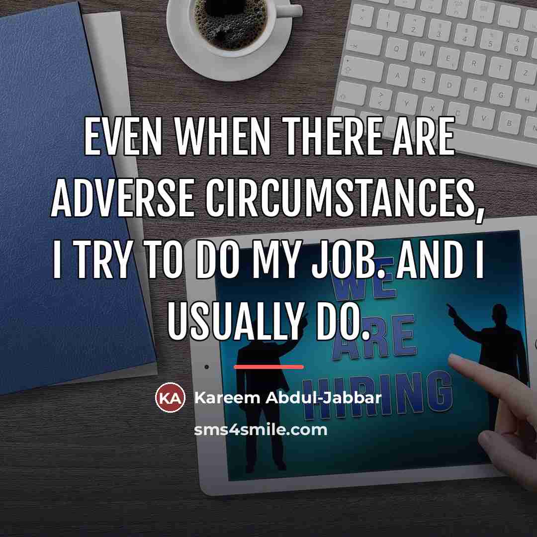 “Even when there are adverse circumstances, I try to do…” quote by Kareem Abdul-Jabbar