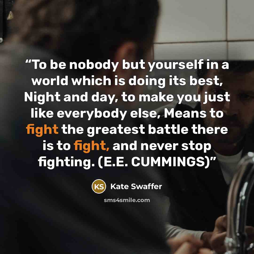 “To be nobody but yourself in a world which is doing its best, Night and day, to make you just like everybody else, Means to fight the greatest battle there is to fight, and never stop fighting. (E.E. CUMMINGS)” quote by Kate Swaffer