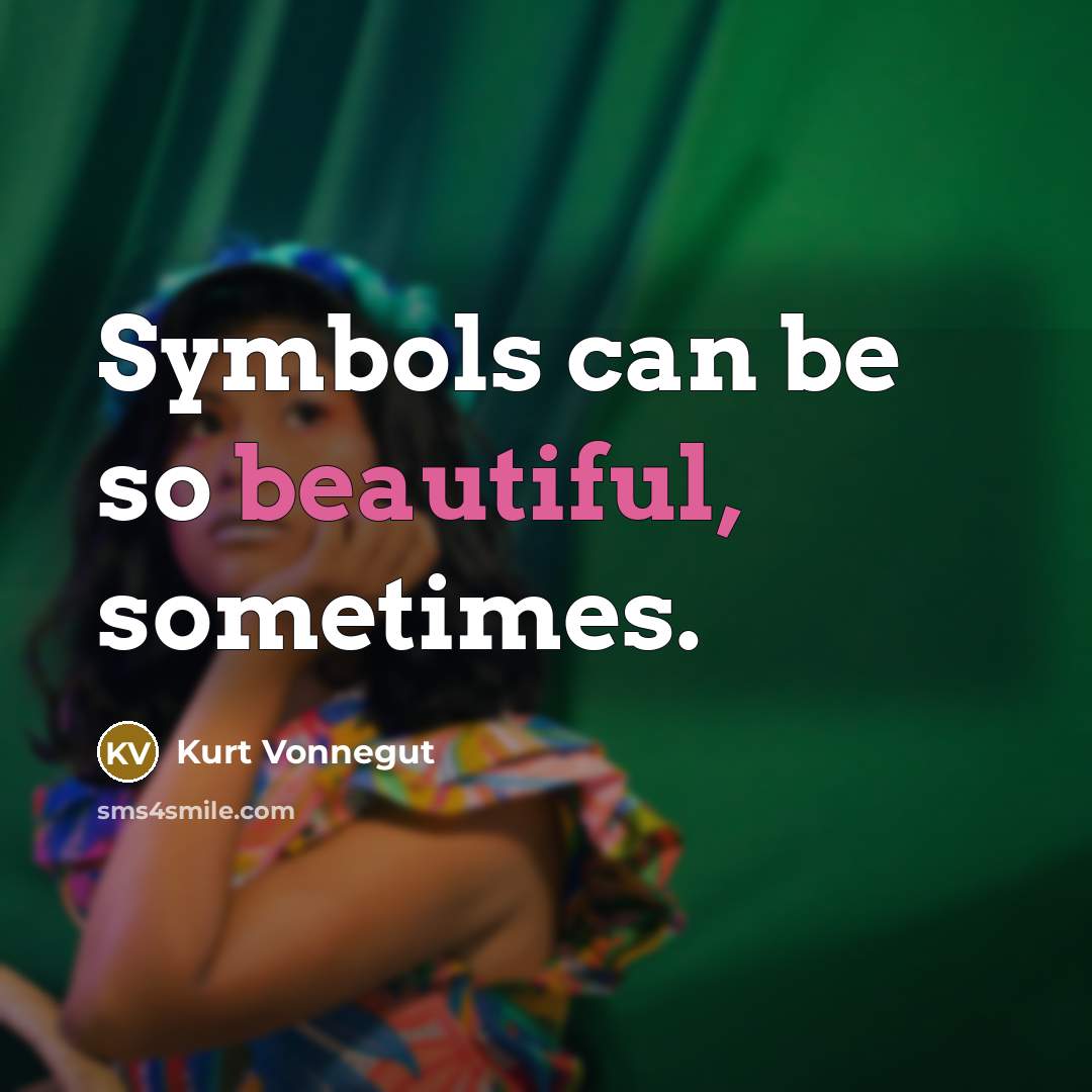 “Symbols can be so beautiful, sometimes.…” quote by Kurt Vonnegut