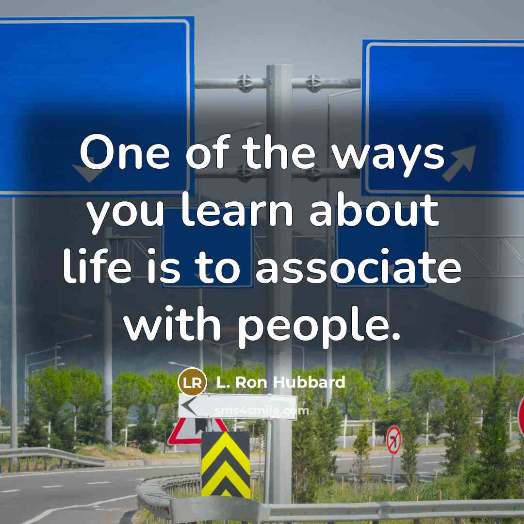 “One of the ways you learn about life is to…” quote by L. Ron Hubbard
