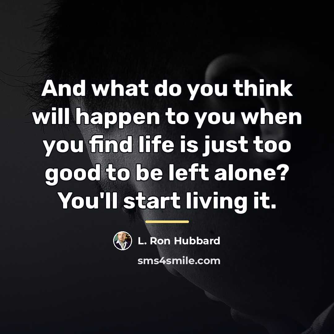 “And what do you think will happen to you when…” quote by L. Ron Hubbard