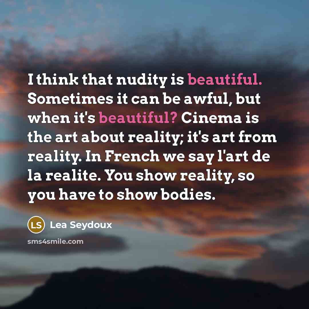 “I think that nudity is beautiful. Sometimes it can be…” quote by Lea Seydoux