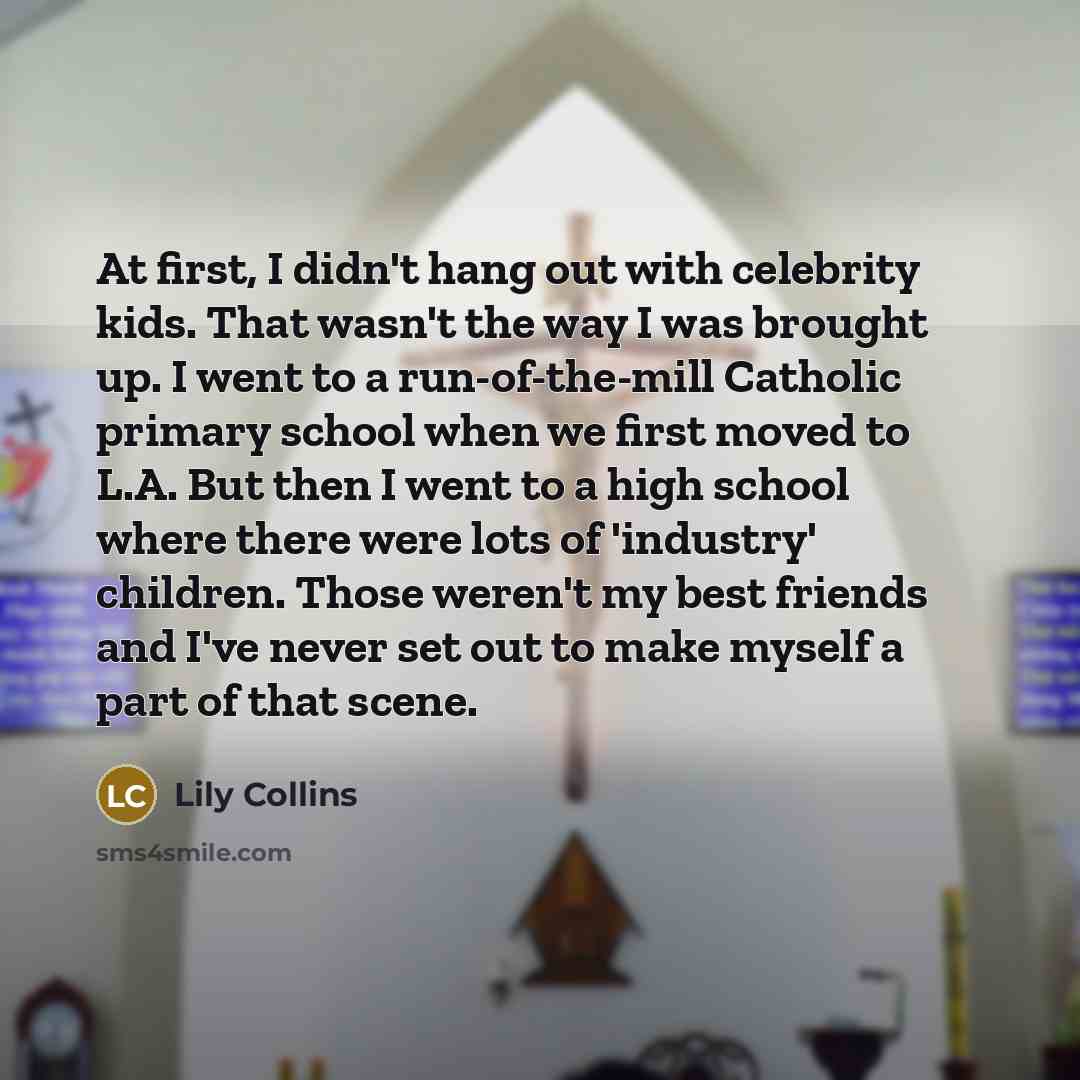 “At first, I didn't hang out with celebrity kids. That…” quote by Lily Collins