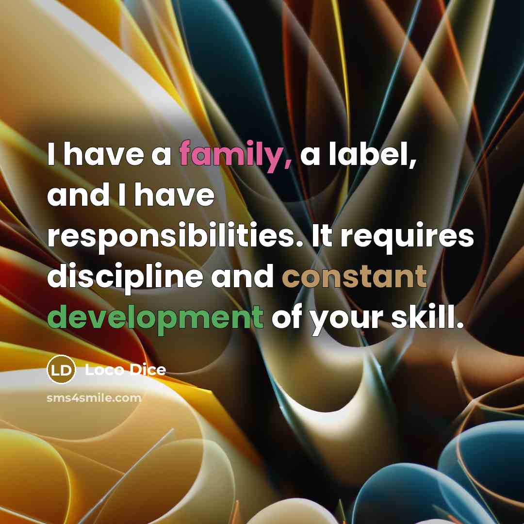 “I have a family, a label, and I have responsibilities.…” quote by Loco Dice