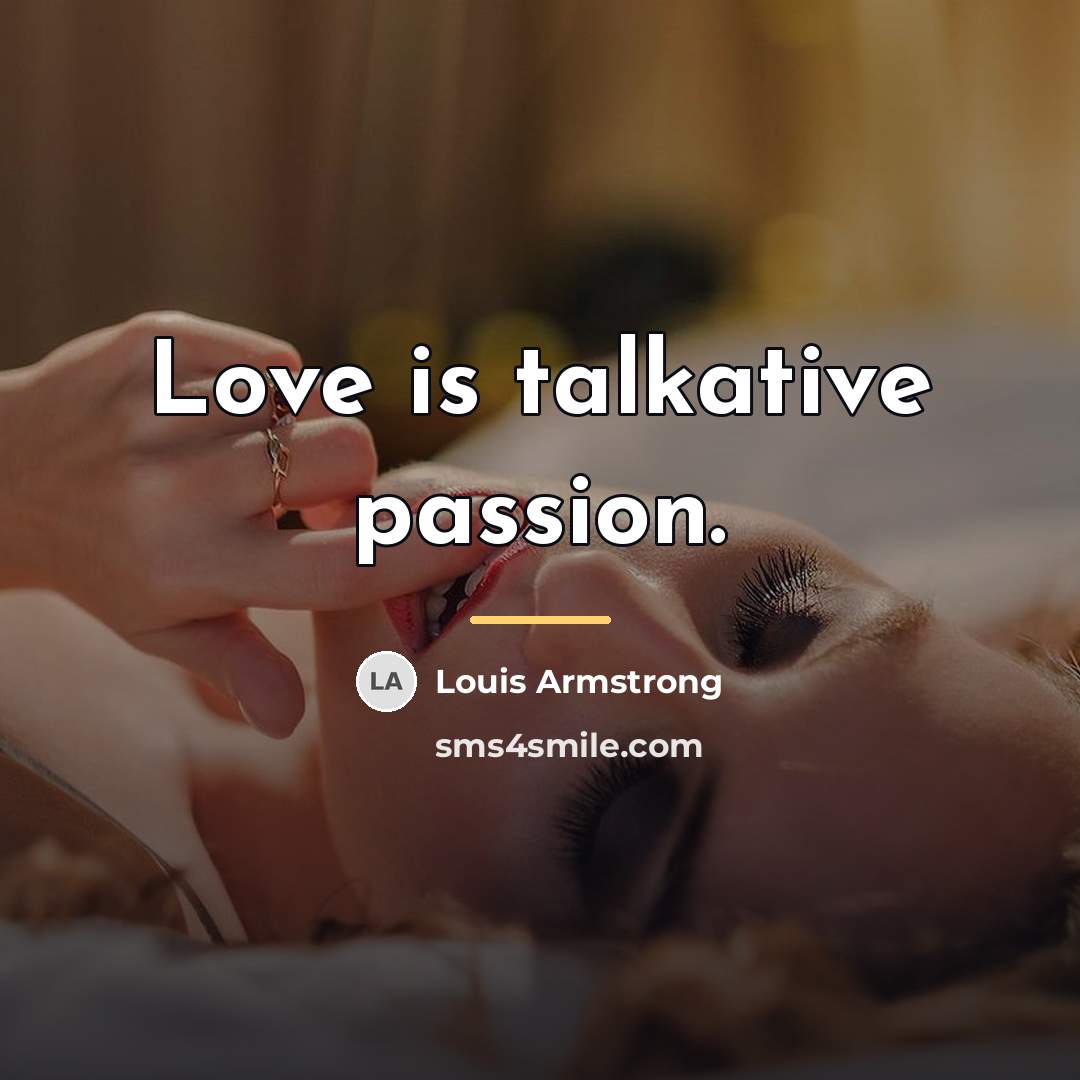 “Love is talkative passion.…” quote by Louis Armstrong