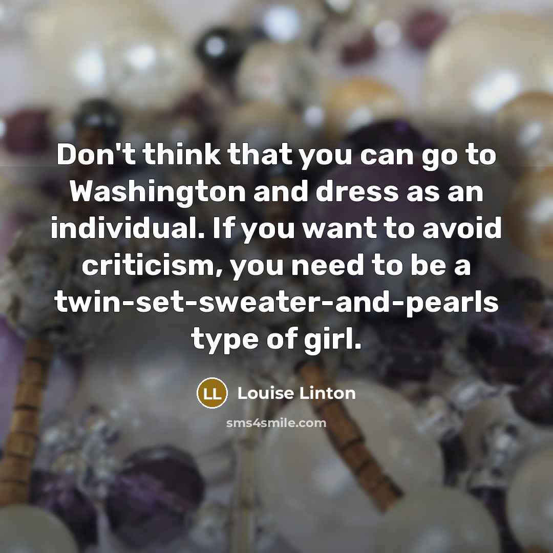 “Don't think that you can go to Washington and dress…” quote by Louise Linton