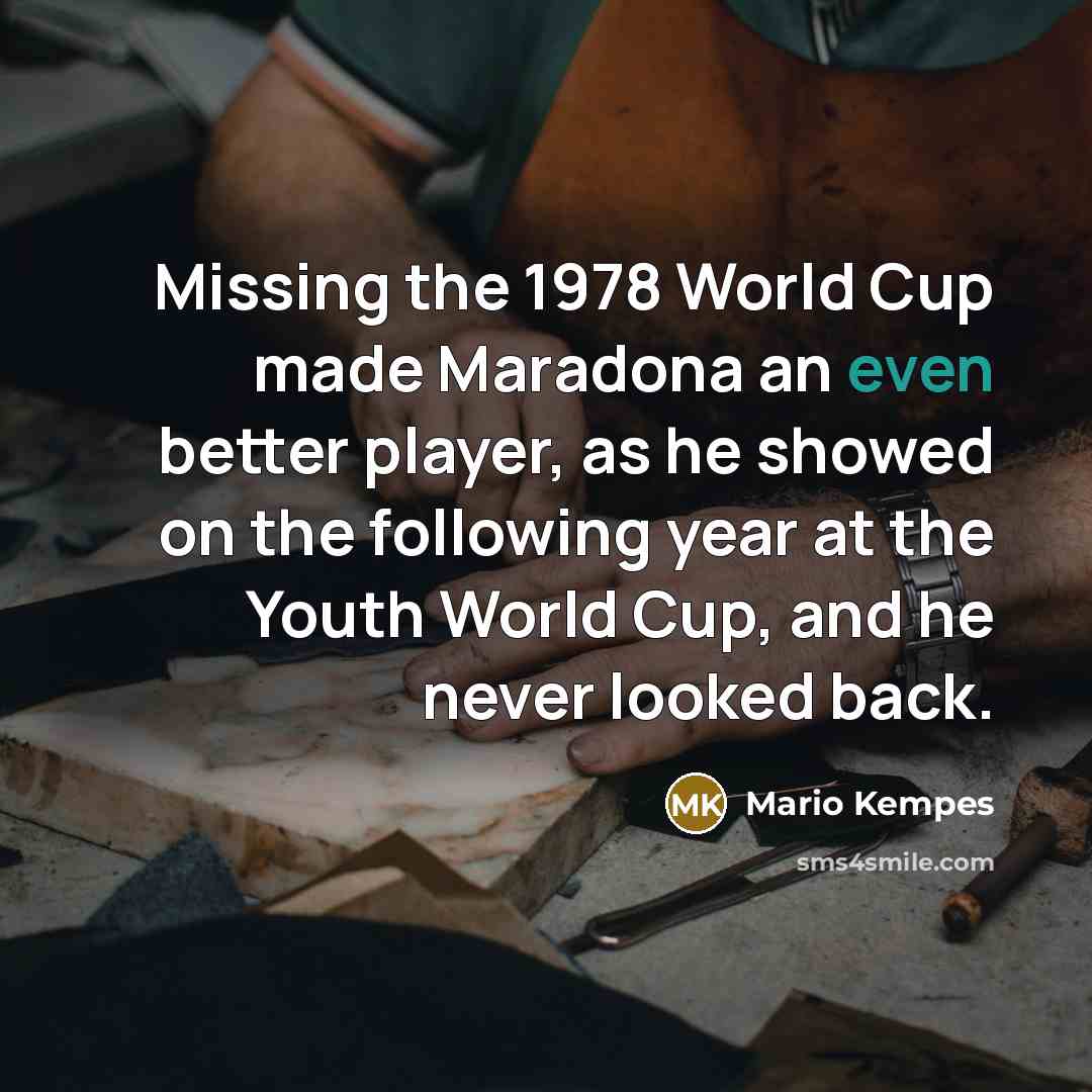 “Missing the 1978 World Cup made Maradona an even better…” quote by Mario Kempes