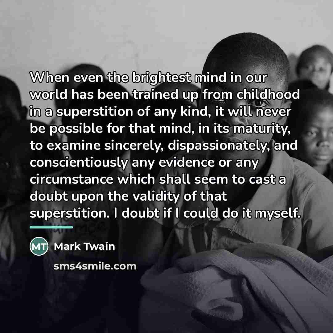 “When even the brightest mind in our world has been…” quote by Mark Twain