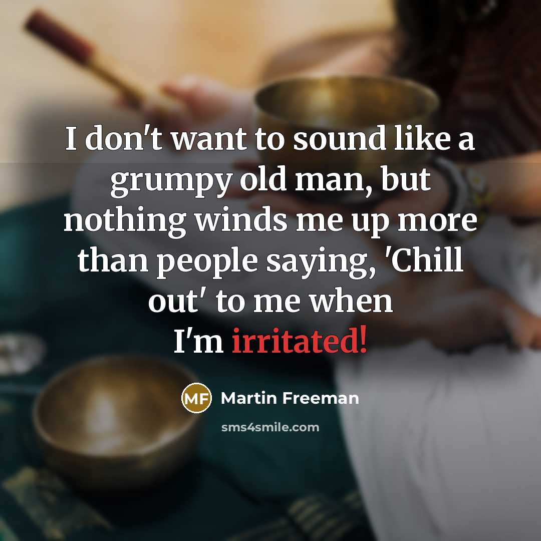 “I don't want to sound like a grumpy old man,…” quote by Martin Freeman