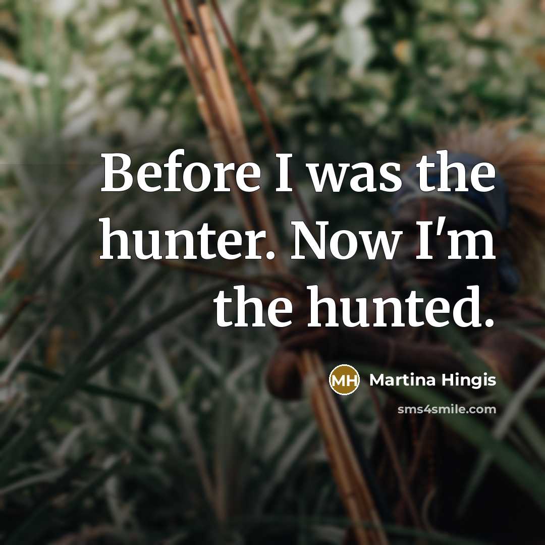 “Before I was the hunter. Now I'm the hunted.…” quote by Martina Hingis
