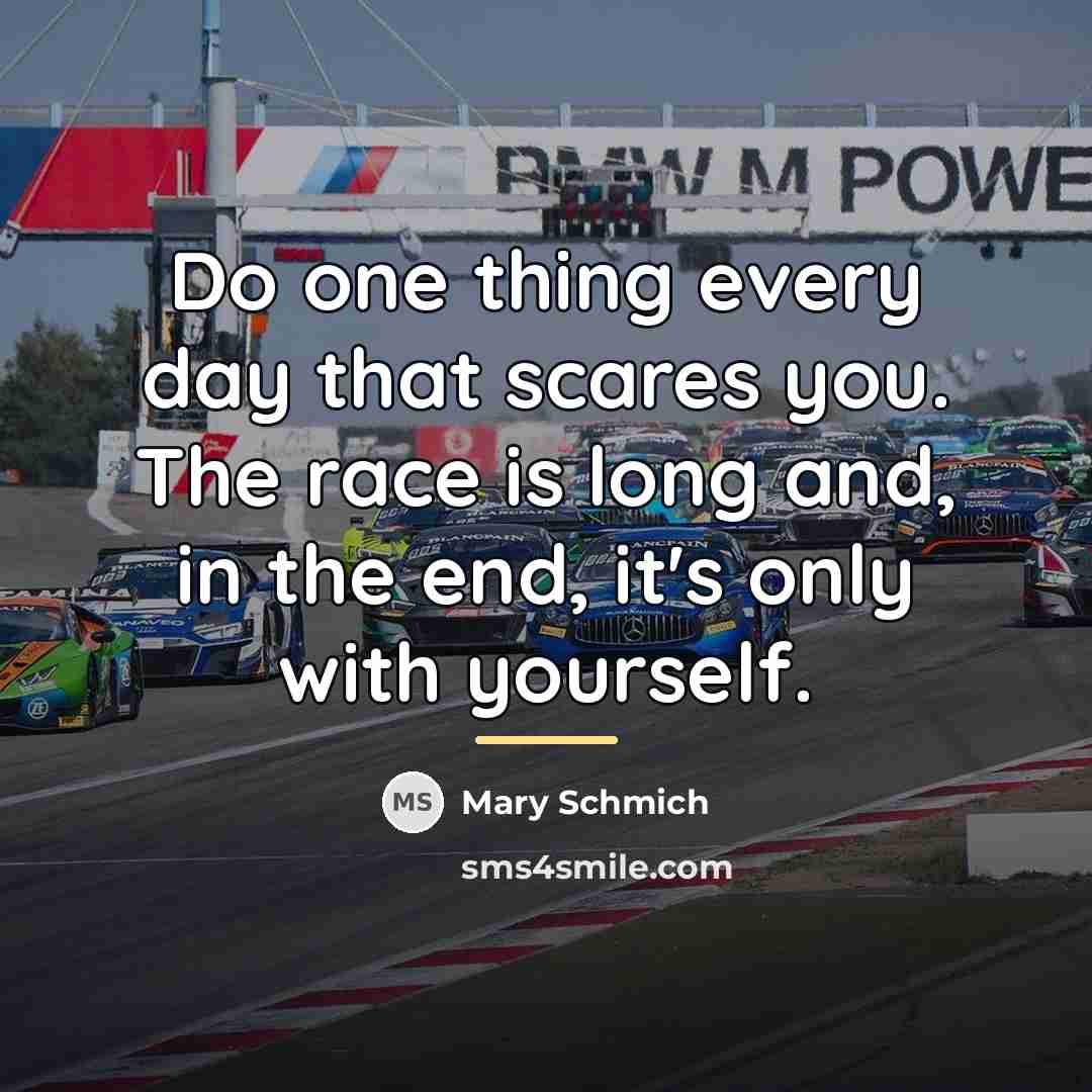 “Do one thing every day that scares you. The race…” quote by Mary Schmich