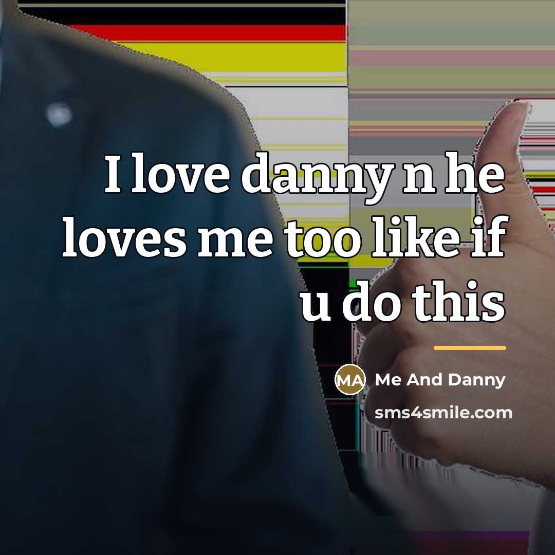 “I love danny n he loves me too like if…” quote by Me And Danny