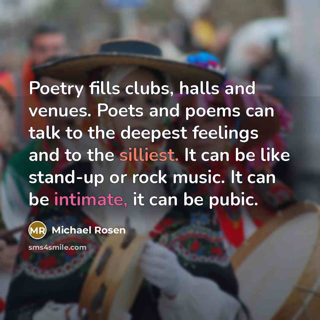 “Poetry fills clubs, halls and venues. Poets and poems can…” quote by Michael Rosen