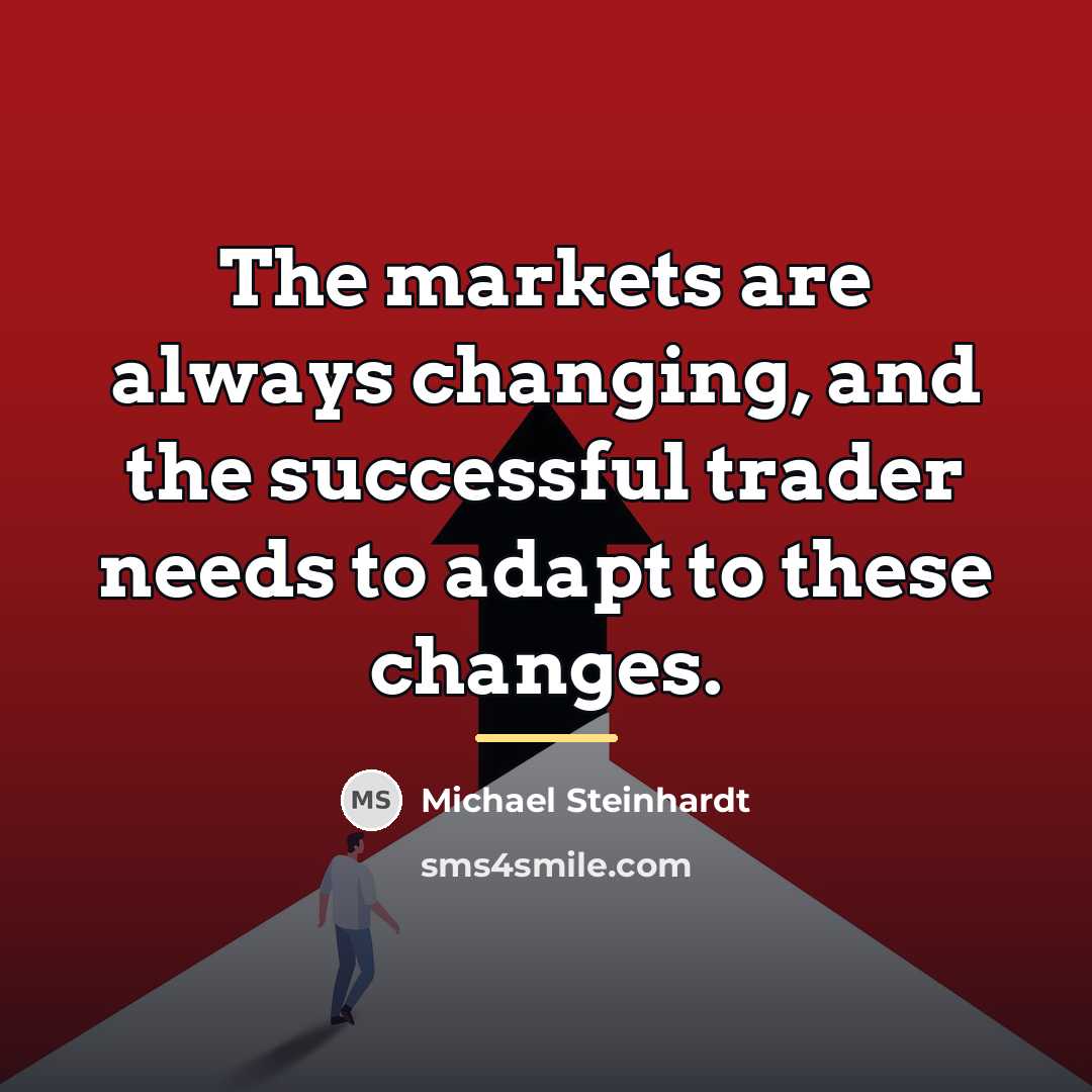 “The markets are always changing, and the successful trader needs…” quote by Michael Steinhardt