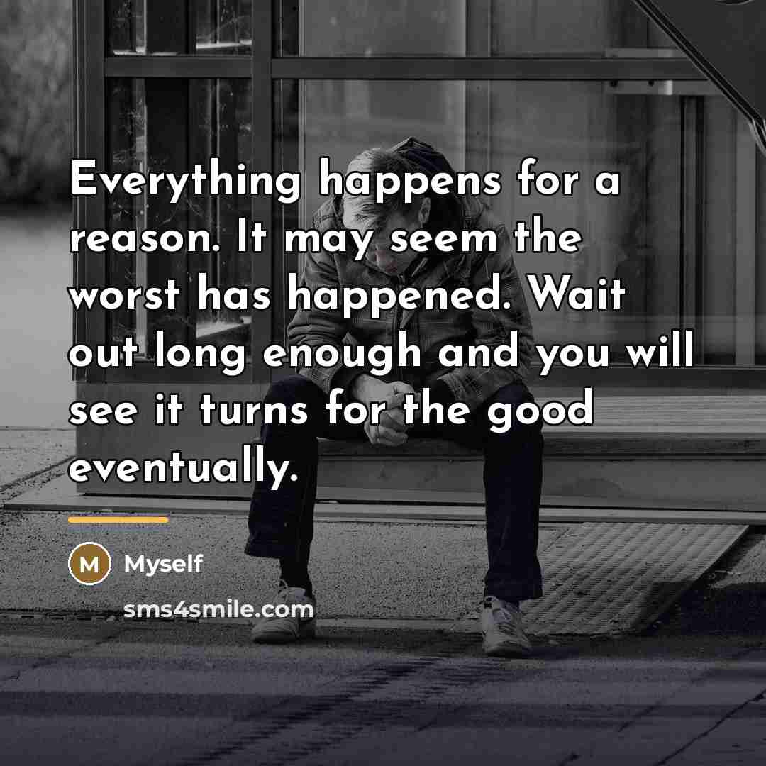 “Everything happens for a reason. It may seem the worst…” quote by Myself