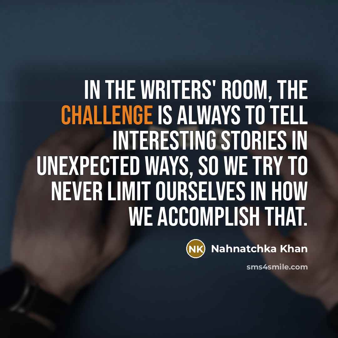 “In the writers' room, the challenge is always to tell…” quote by Nahnatchka Khan