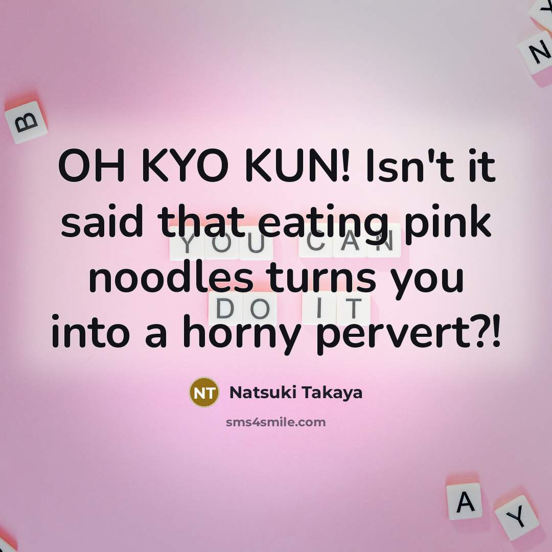 “OH KYO KUN! Isn't it said that eating pink noodles…” quote by Natsuki Takaya