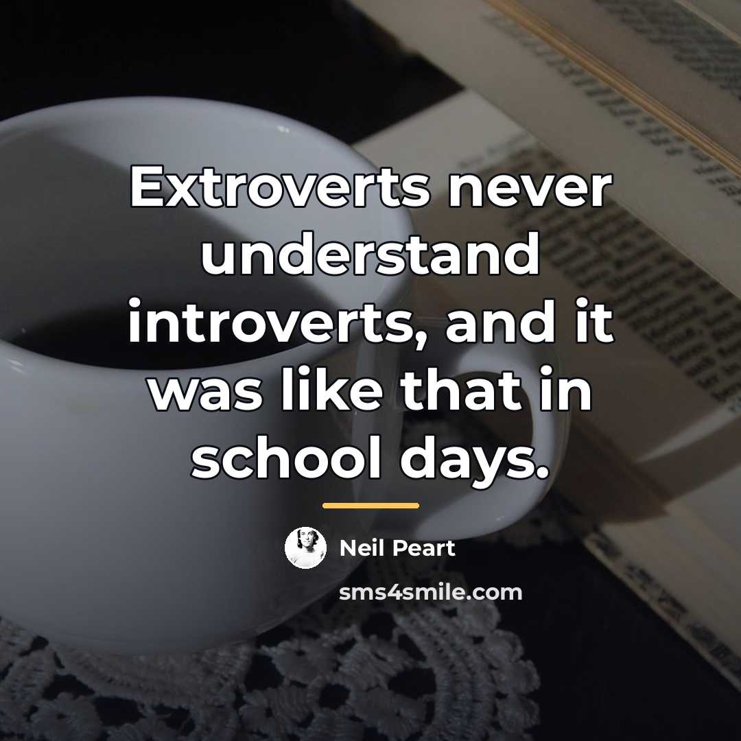 “Extroverts never understand introverts, and it was like that in…” quote by Neil Peart