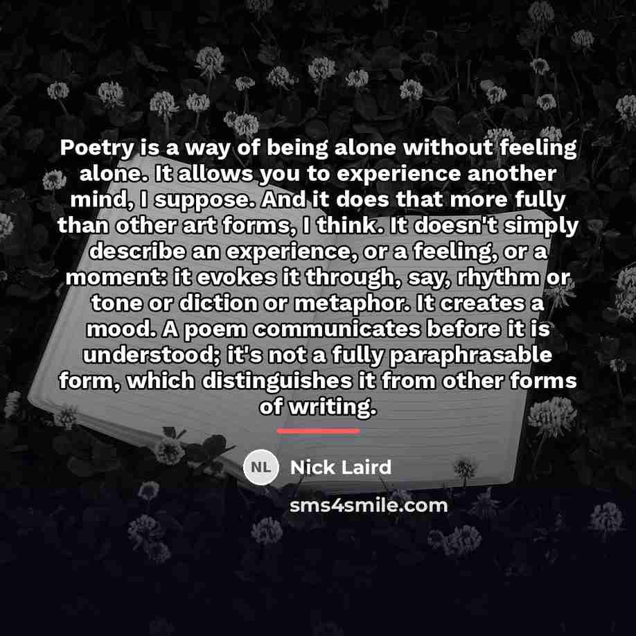 “Poetry is a way of being alone without feeling alone.…” quote by Nick Laird