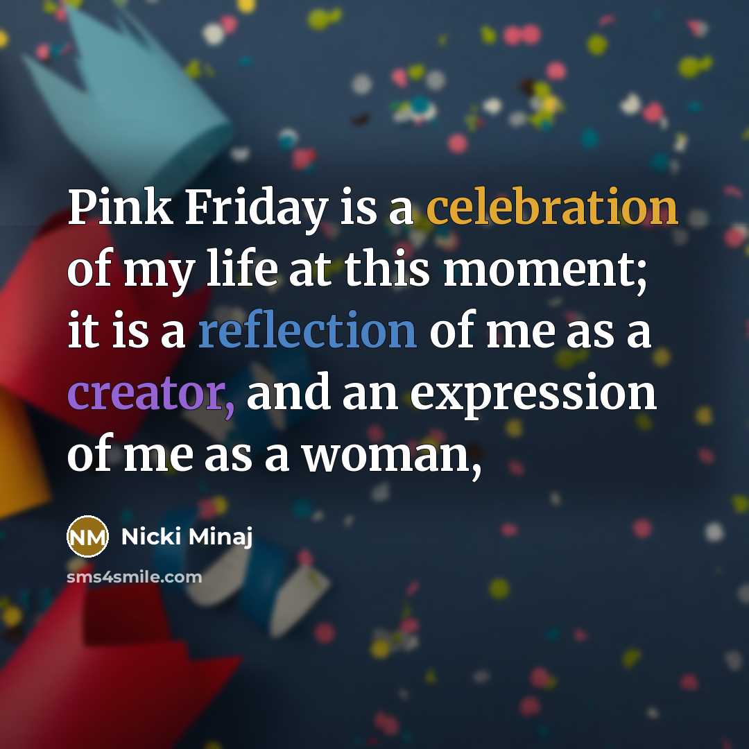“Pink Friday is a celebration of my life at this…” quote by Nicki Minaj