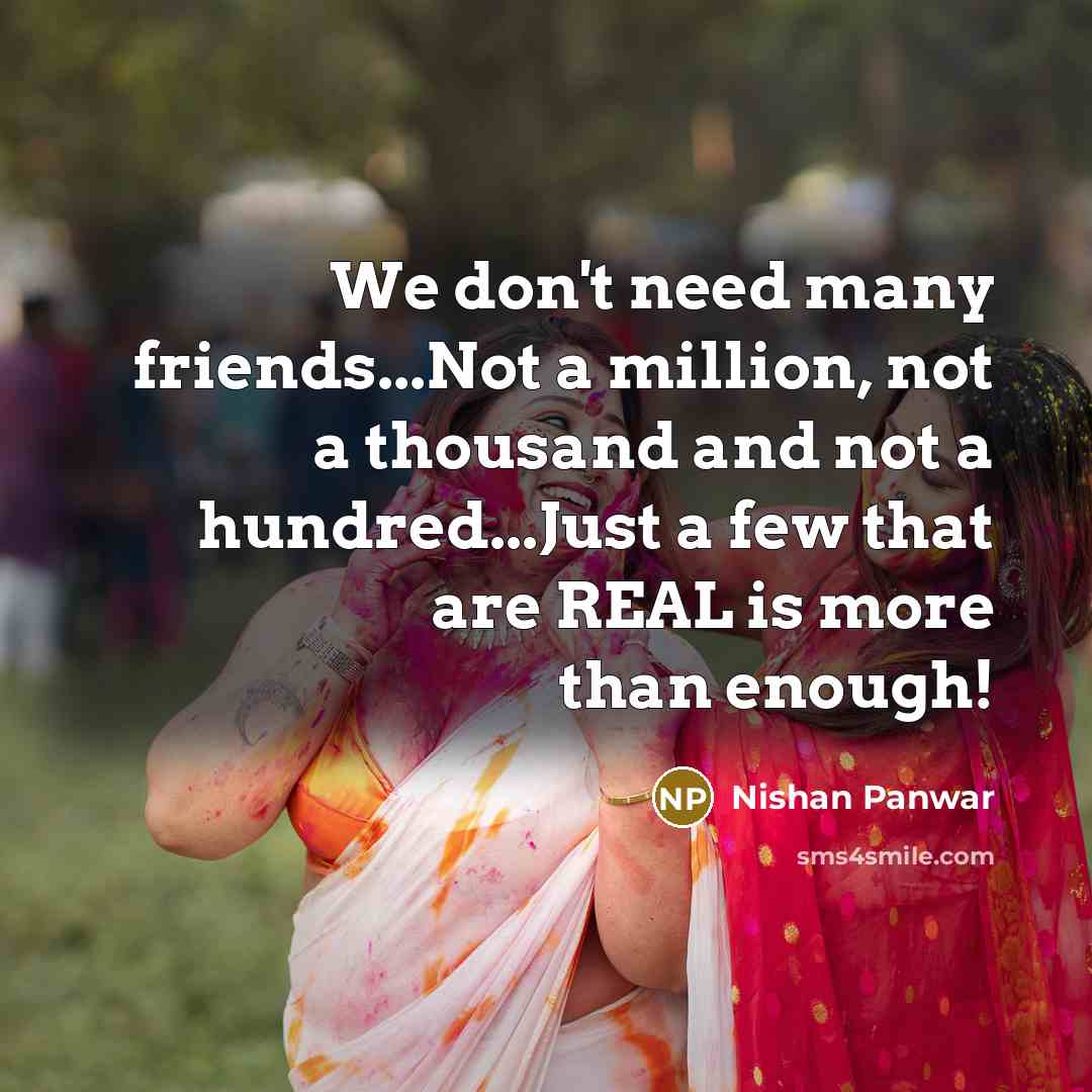 “We don't need many friends...Not a million, not a thousand…” quote by Nishan Panwar