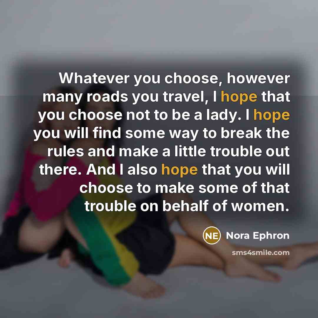 “Whatever you choose, however many roads you travel, I hope…” quote by Nora Ephron