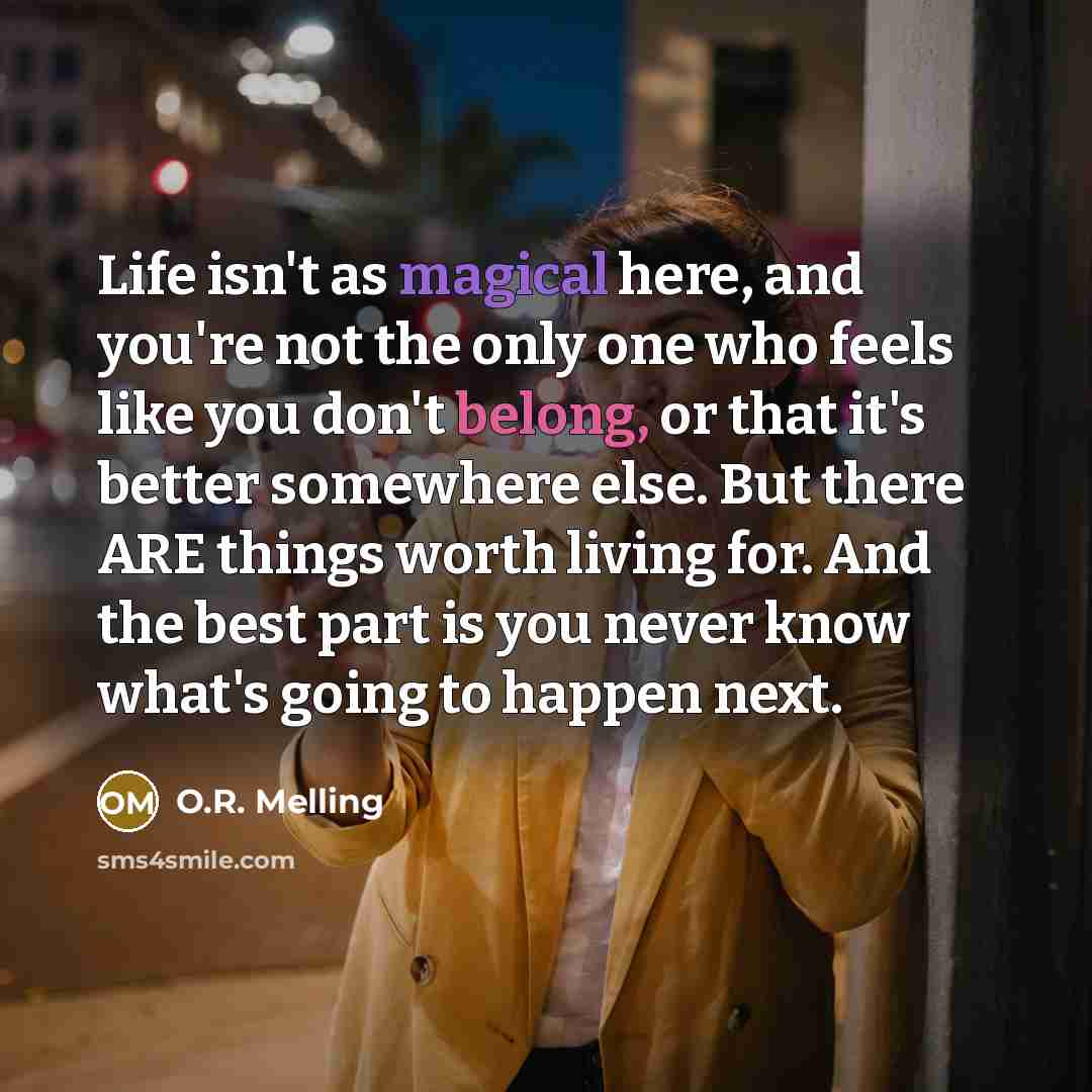 “Life isn't as magical here, and you're not the only…” quote by O.R. Melling