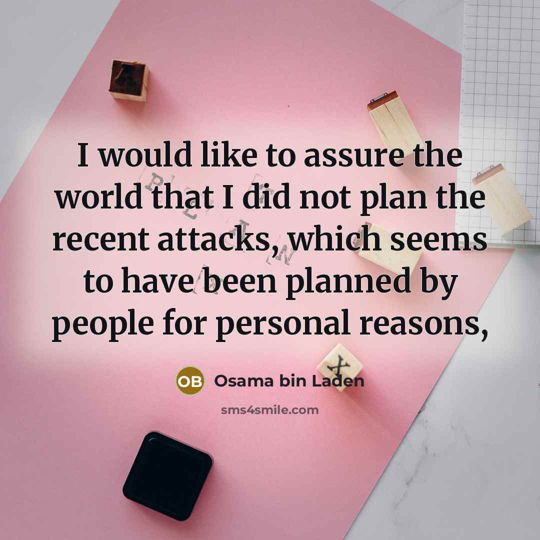 “I would like to assure the world that I did…” quote by Osama bin Laden