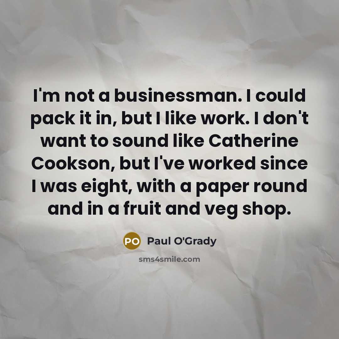 “I'm not a businessman. I could pack it in, but…” quote by Paul O'Grady