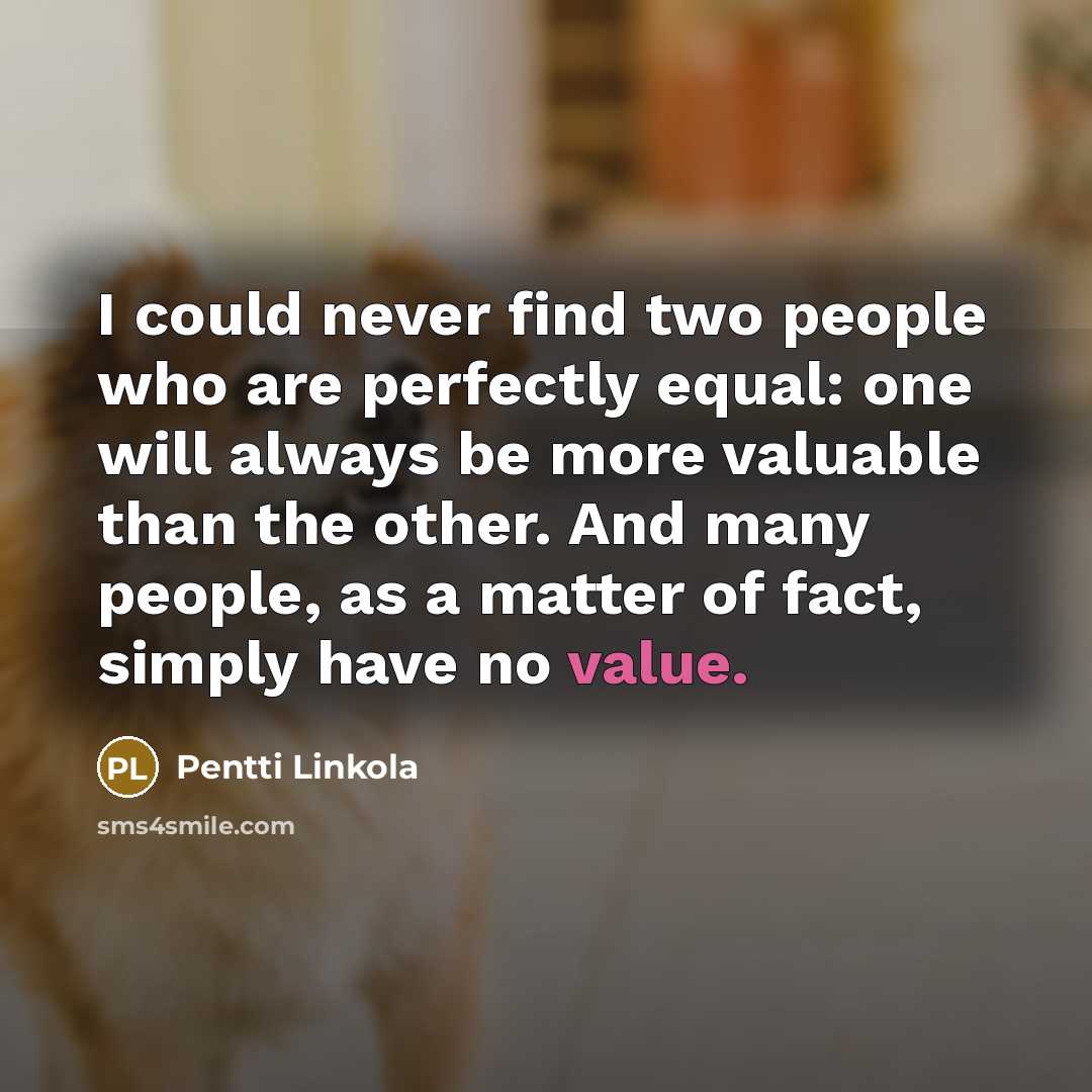 “I could never find two people who are perfectly equal:…” quote by Pentti Linkola