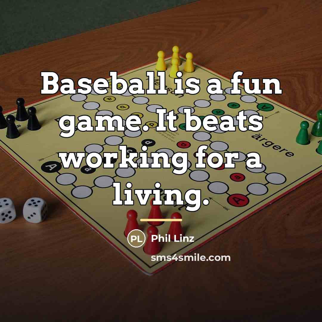 “Baseball is a fun game. It beats working for a…” quote by Phil Linz