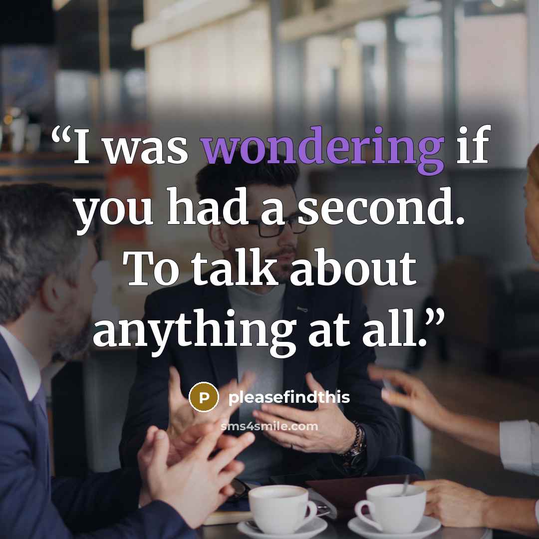 “I was wondering if you had a second. To talk about anything at all.” quote by pleasefindthis